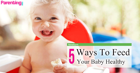 5 Ways To Feed Your Baby Healthy | Parenting bits