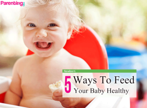 5 Ways To Feed Your Baby Healthy | Parenting bits